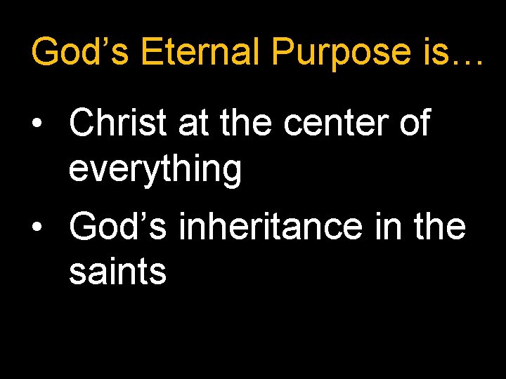 God’s Eternal Purpose is… • Christ at the center of everything • God’s inheritance