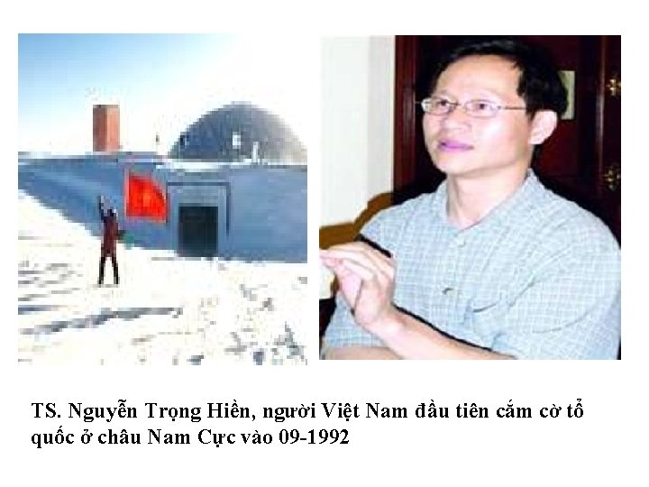 TS. Nguyễn Trọng Hiền, người Việt Nam đầu tiên cắm cờ tổ quốc ở