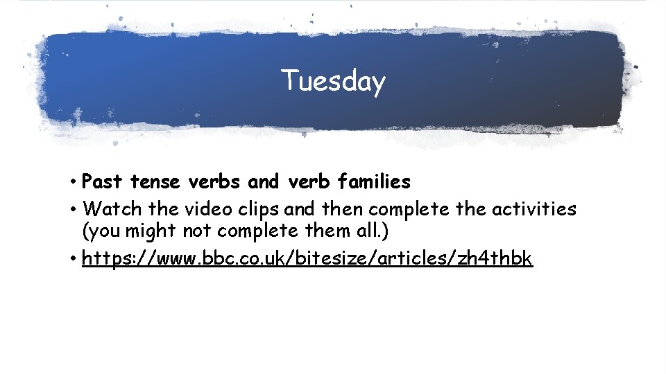 Tuesday • Past tense verbs and verb families • Watch the video clips and