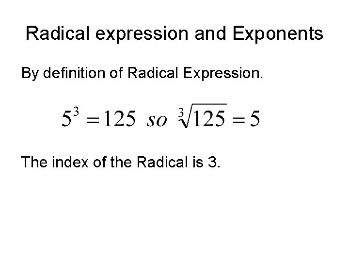 Radical expression and Exponents By definition of Radical Expression. The index of the Radical