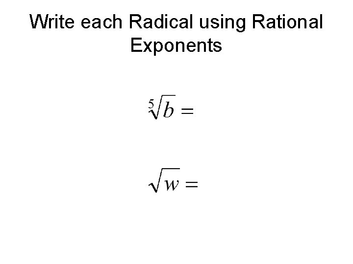 Write each Radical using Rational Exponents 
