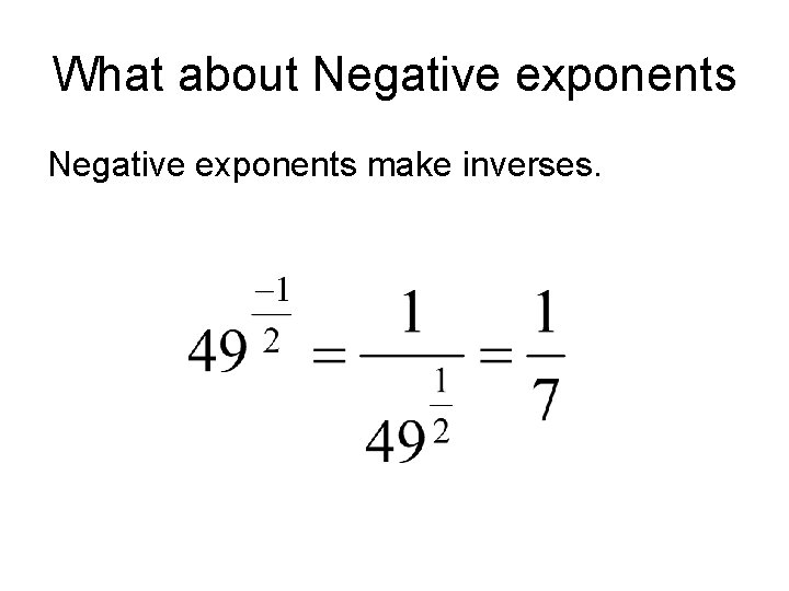 What about Negative exponents make inverses. 