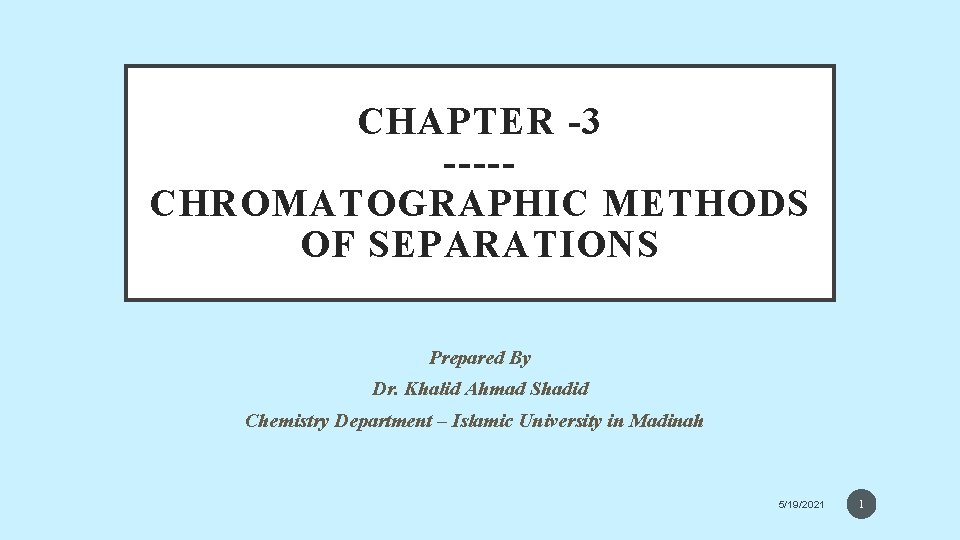 CHAPTER -3 ----CHROMATOGRAPHIC METHODS OF SEPARATIONS Prepared By Dr. Khalid Ahmad Shadid Chemistry Department