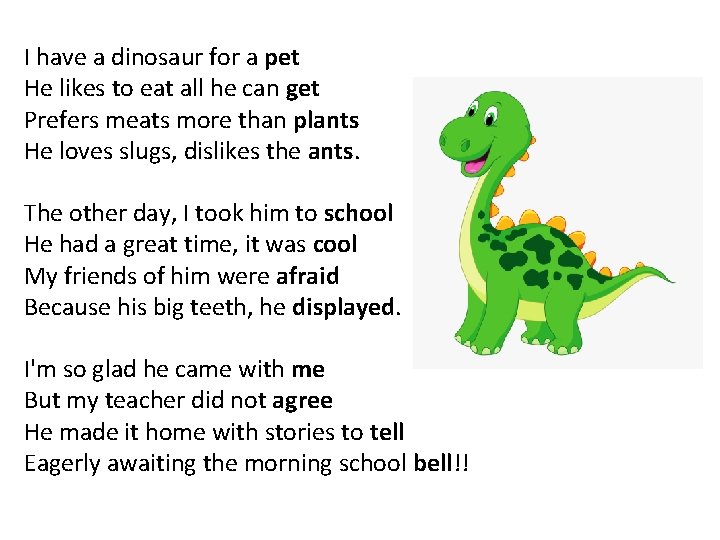 I have a dinosaur for a pet He likes to eat all he can