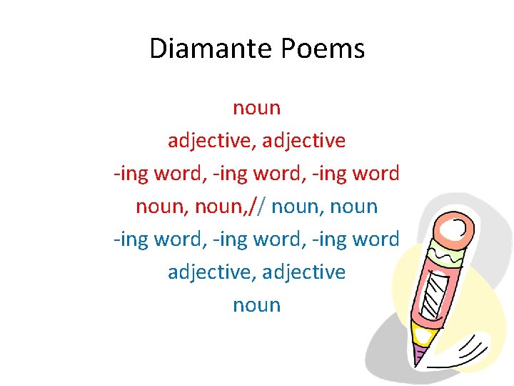 Diamante Poems noun adjective, adjective -ing word, -ing word noun, // noun, noun -ing