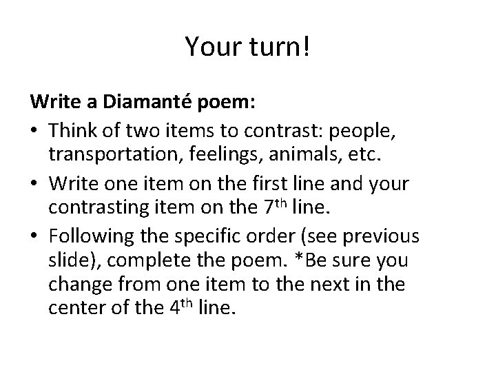 Your turn! Write a Diamanté poem: • Think of two items to contrast: people,