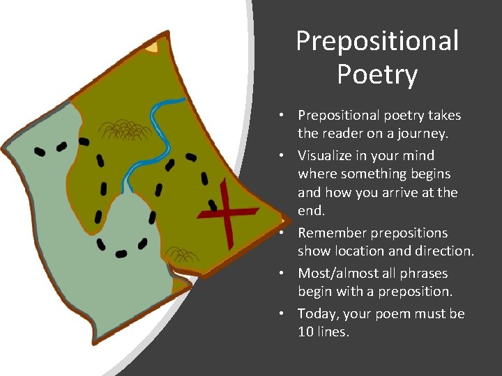 Prepositional Poetry • Prepositional poetry takes the reader on a journey. • Visualize in