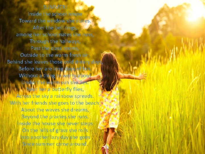 SUMMER! Inside the school house Toward the window she stares. After the bell rings,