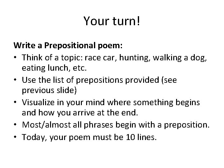 Your turn! Write a Prepositional poem: • Think of a topic: race car, hunting,