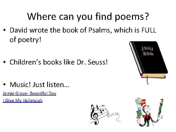 Where can you find poems? • David wrote the book of Psalms, which is