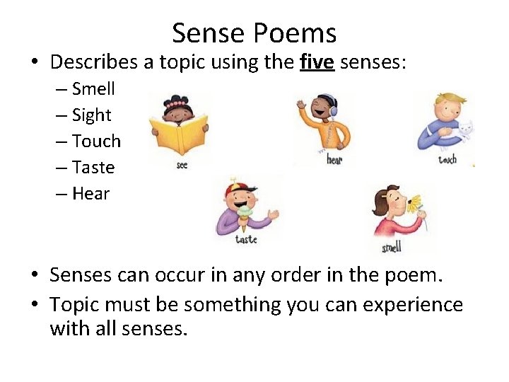 Sense Poems • Describes a topic using the five senses: – Smell – Sight