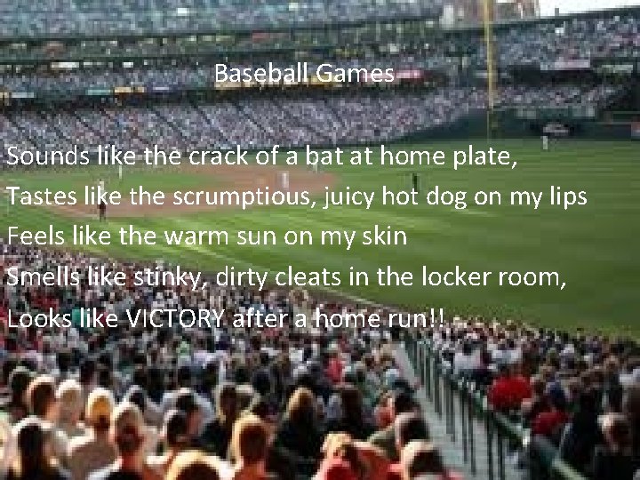 Baseball Games Sounds like the crack of a bat at home plate, Tastes like