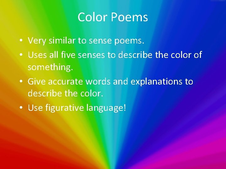 Color Poems • Very similar to sense poems. • Uses all five senses to