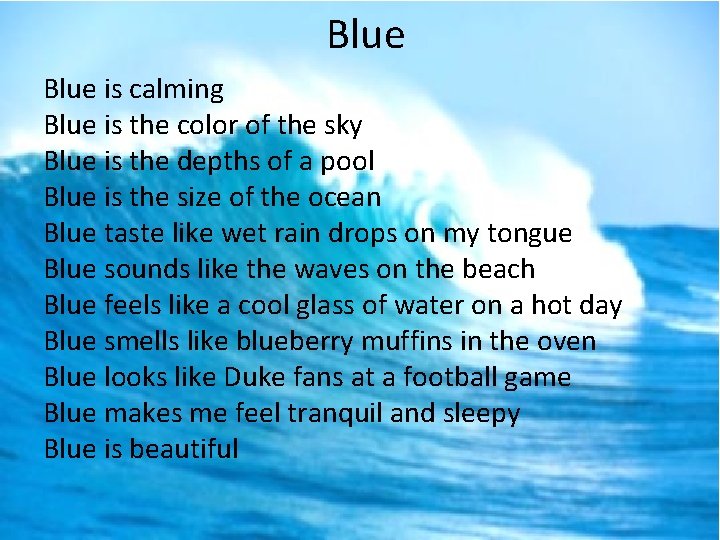 Blue is calming Blue is the color of the sky Blue is the depths