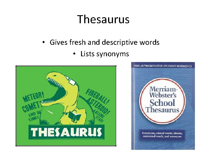 Thesaurus • Gives fresh and descriptive words • Lists synonyms 