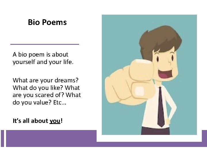 Bio Poems A bio poem is about yourself and your life. What are your