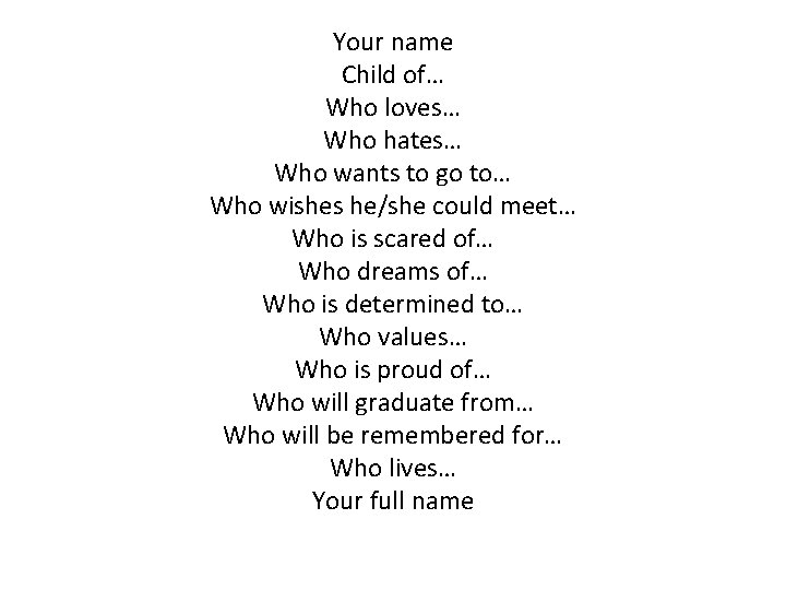 Your name Child of… Who loves… Who hates… Who wants to go to… Who