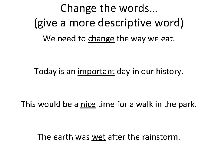 Change the words… (give a more descriptive word) We need to change the way