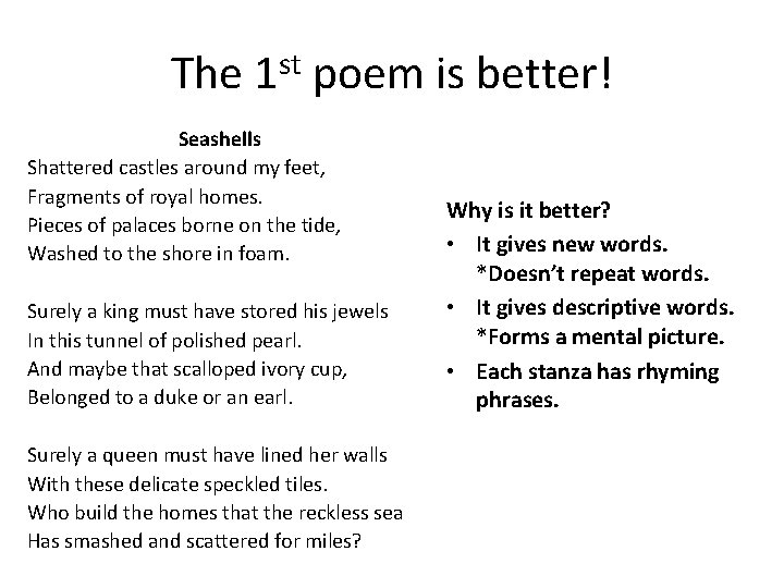 The 1 st poem is better! Seashells Shattered castles around my feet, Fragments of