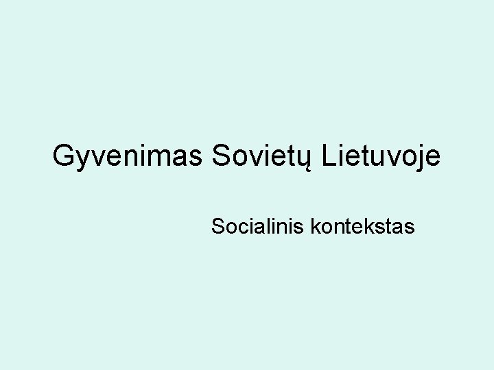 Gyvenimas Sovietų Lietuvoje Socialinis kontekstas 