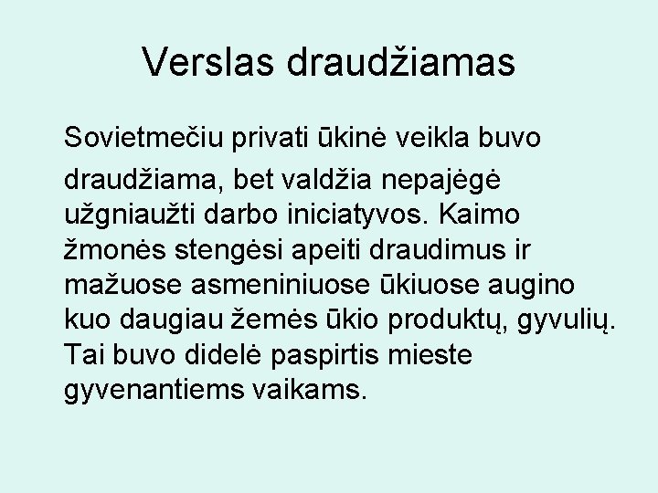 Verslas draudžiamas Sovietmečiu privati ūkinė veikla buvo draudžiama, bet valdžia nepajėgė užgniaužti darbo iniciatyvos.