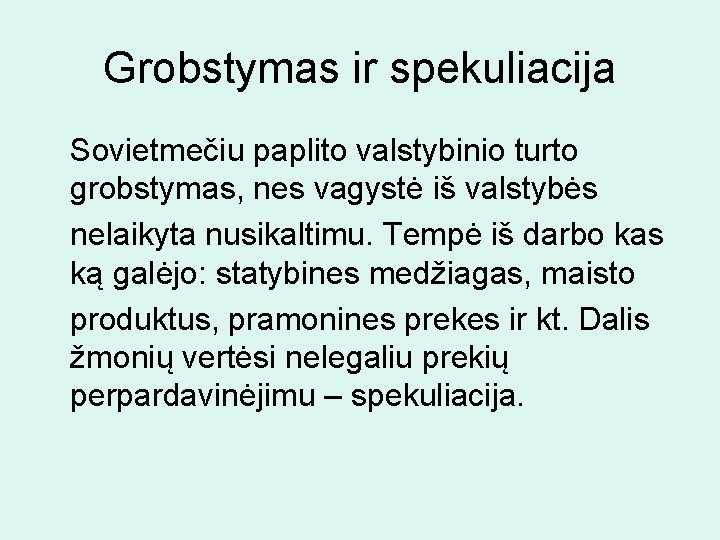 Grobstymas ir spekuliacija Sovietmečiu paplito valstybinio turto grobstymas, nes vagystė iš valstybės nelaikyta nusikaltimu.