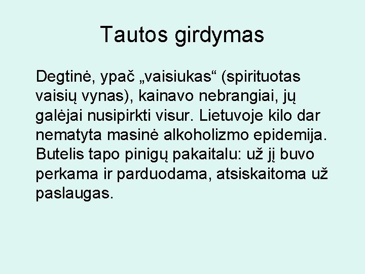 Tautos girdymas Degtinė, ypač „vaisiukas“ (spirituotas vaisių vynas), kainavo nebrangiai, jų galėjai nusipirkti visur.