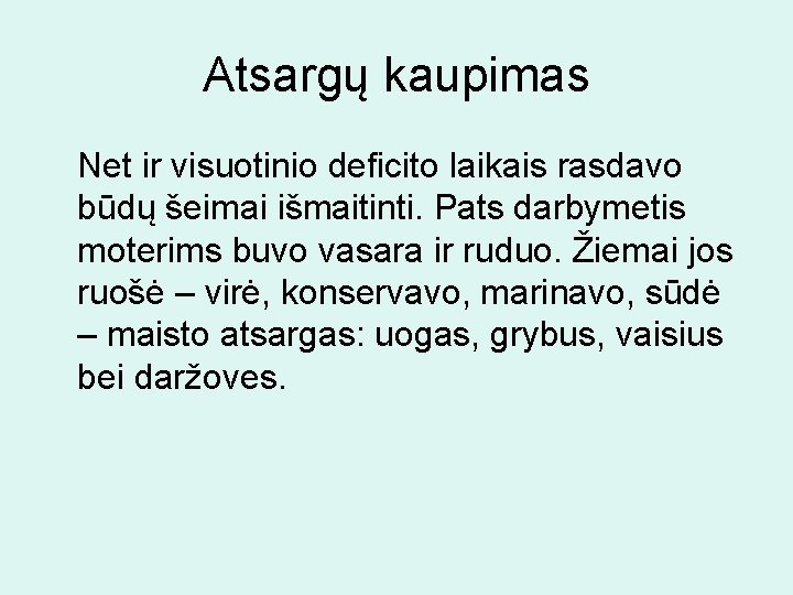 Atsargų kaupimas Net ir visuotinio deficito laikais rasdavo būdų šeimai išmaitinti. Pats darbymetis moterims