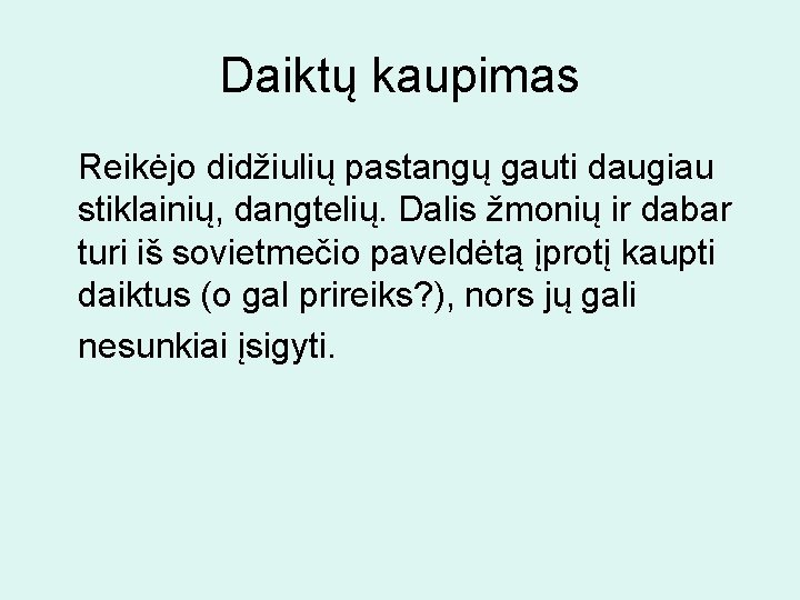 Daiktų kaupimas Reikėjo didžiulių pastangų gauti daugiau stiklainių, dangtelių. Dalis žmonių ir dabar turi