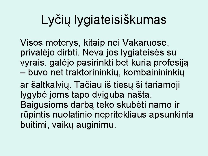 Lyčių lygiateisiškumas Visos moterys, kitaip nei Vakaruose, privalėjo dirbti. Neva jos lygiateisės su vyrais,