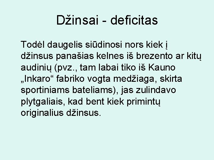 Džinsai - deficitas Todėl daugelis siūdinosi nors kiek į džinsus panašias kelnes iš brezento