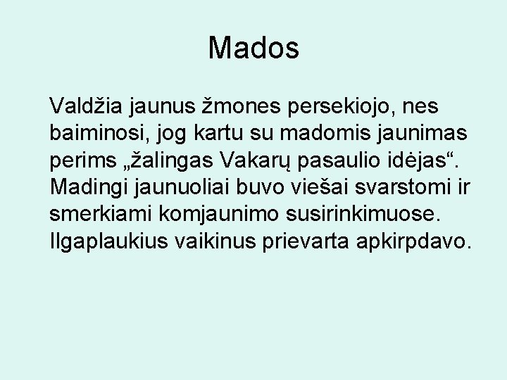 Mados Valdžia jaunus žmones persekiojo, nes baiminosi, jog kartu su madomis jaunimas perims „žalingas