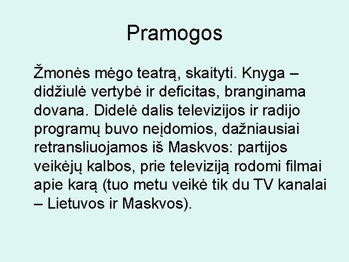 Pramogos Žmonės mėgo teatrą, skaityti. Knyga – didžiulė vertybė ir deficitas, branginama dovana. Didelė