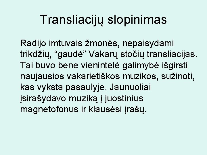 Transliacijų slopinimas Radijo imtuvais žmonės, nepaisydami trikdžių, “gaudė” Vakarų stočių transliacijas. Tai buvo bene