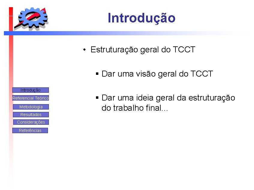 Introdução • Estruturação geral do TCCT § Dar uma visão geral do TCCT Introdução