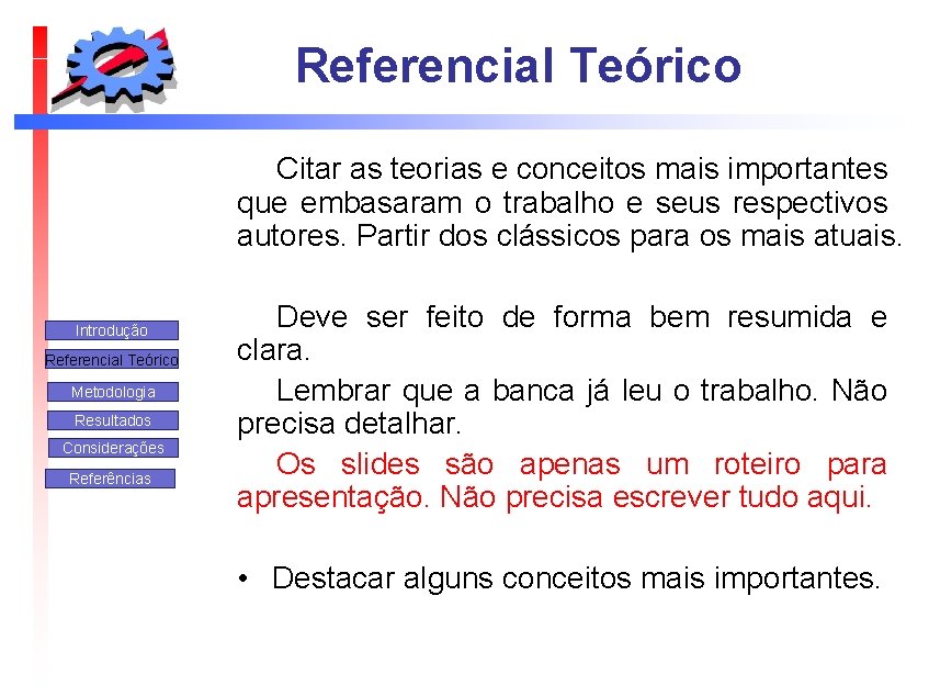 Referencial Teórico Citar as teorias e conceitos mais importantes que embasaram o trabalho e