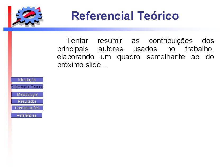 Referencial Teórico Tentar resumir as contribuições dos principais autores usados no trabalho, elaborando um