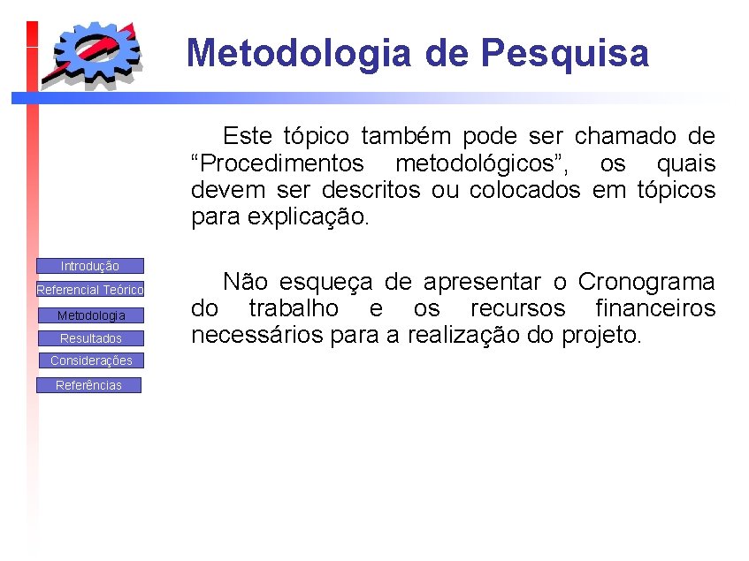 Metodologia de Pesquisa Este tópico também pode ser chamado de “Procedimentos metodológicos”, os quais