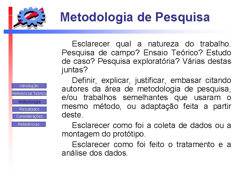 Metodologia de Pesquisa Introdução Referencial Teórico Metodologia Resultados Considerações Referências Esclarecer qual a natureza