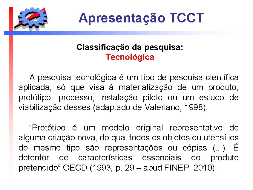 Apresentação TCCT Classificação da pesquisa: Tecnológica A pesquisa tecnológica é um tipo de pesquisa
