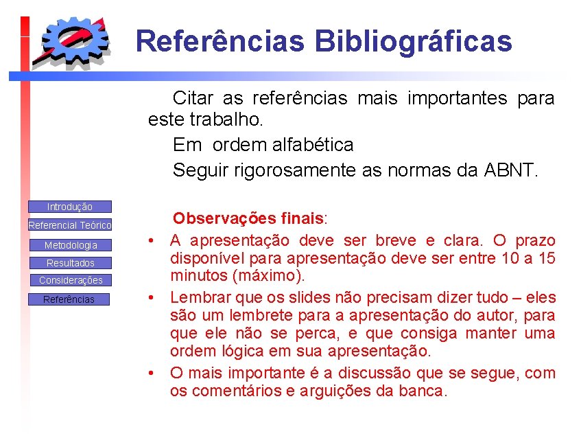 Referências Bibliográficas Citar as referências mais importantes para este trabalho. Em ordem alfabética Seguir