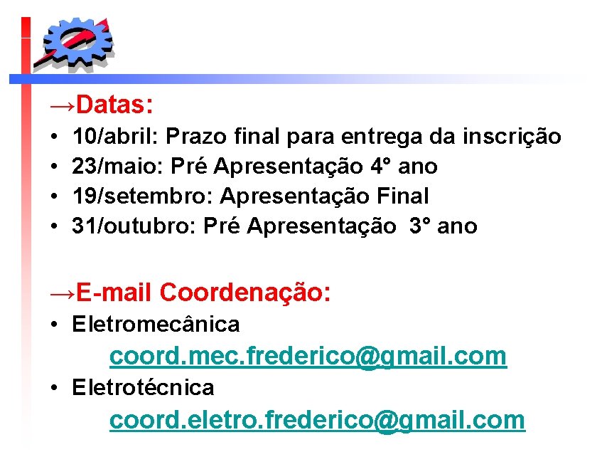 →Datas: • • 10/abril: Prazo final para entrega da inscrição 23/maio: Pré Apresentação 4°