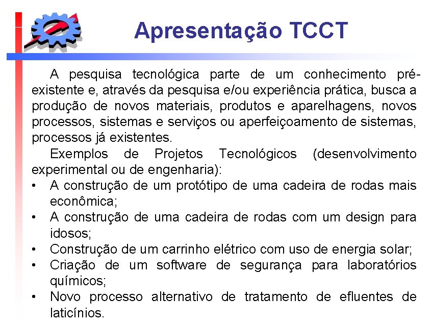 Apresentação TCCT A pesquisa tecnológica parte de um conhecimento préexistente e, através da pesquisa