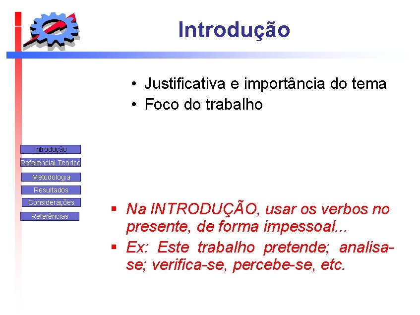 Introdução • Justificativa e importância do tema • Foco do trabalho Introdução Referencial Teórico