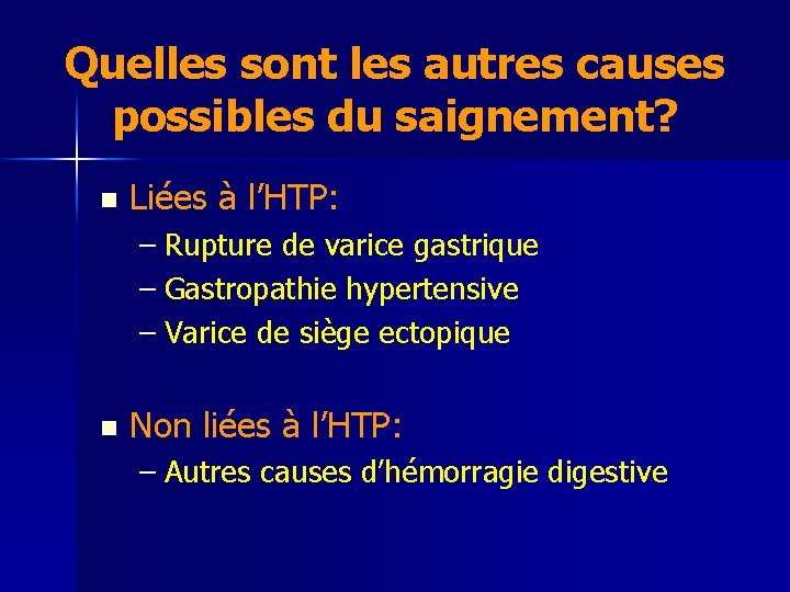 Quelles sont les autres causes possibles du saignement? n Liées à l’HTP: – Rupture