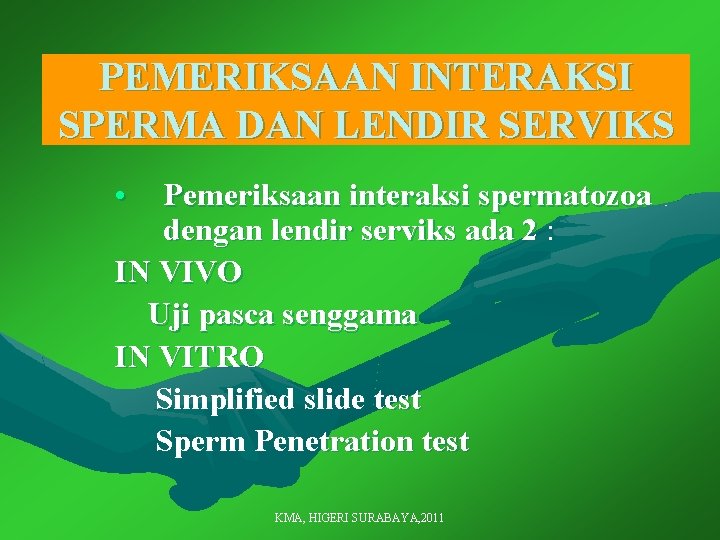 PEMERIKSAAN INTERAKSI SPERMA DAN LENDIR SERVIKS • Pemeriksaan interaksi spermatozoa dengan lendir serviks ada