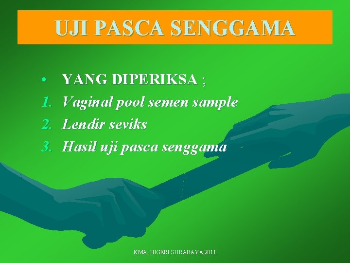 UJI PASCA SENGGAMA • 1. 2. 3. YANG DIPERIKSA ; Vaginal pool semen sample