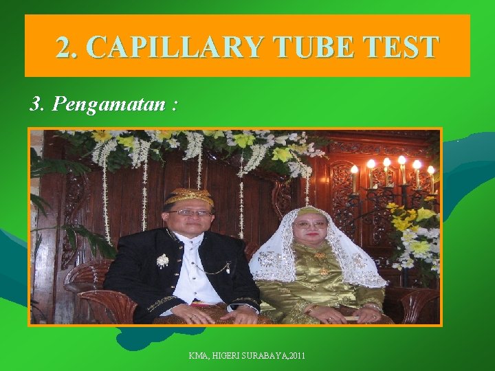 2. CAPILLARY TUBE TEST 3. Pengamatan : KMA, HIGERI SURABAYA, 2011 