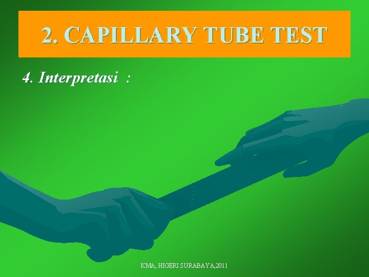 2. CAPILLARY TUBE TEST 4. Interpretasi : KMA, HIGERI SURABAYA, 2011 