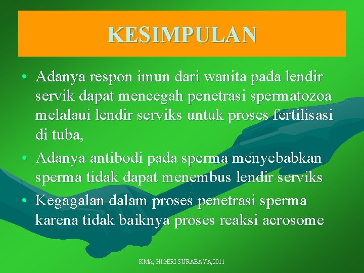KESIMPULAN • Adanya respon imun dari wanita pada lendir servik dapat mencegah penetrasi spermatozoa